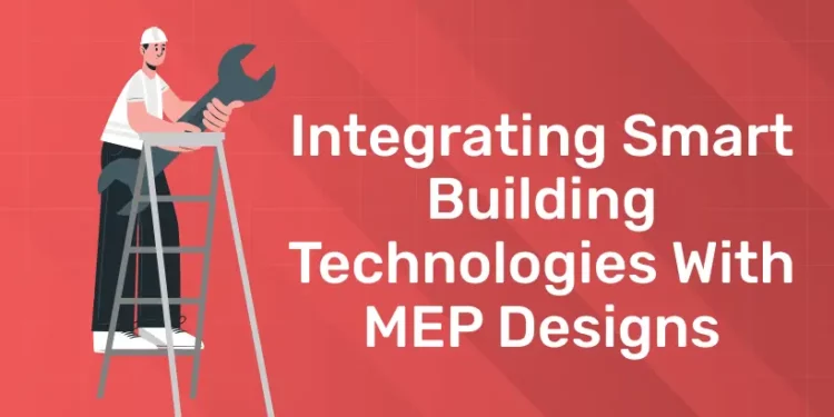 Integrating Smart Building Technologies With MEP Designs