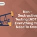 Non – Destructive Testing (NDT) : Everything You Need To Know