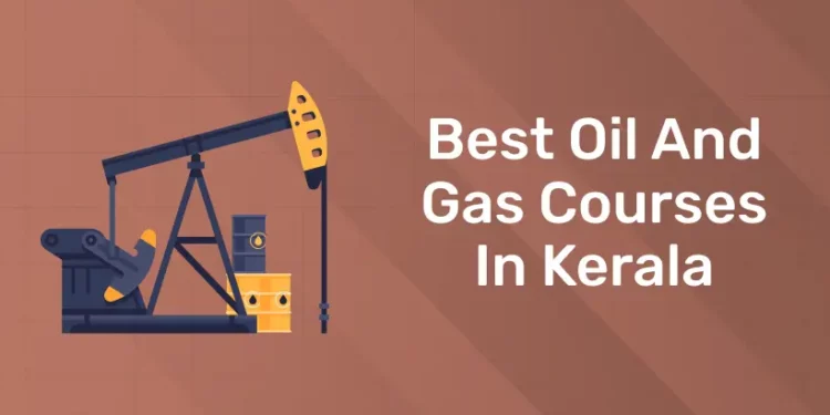 Best Oil And Gas Courses In Kerala