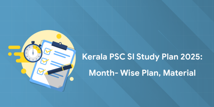 Kerala PSC SI Study Plan 2025: Month- wise Plan, Material