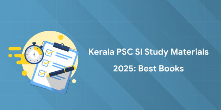 Kerala PSC SI Study Material 2025: Best Books, Points to Focus