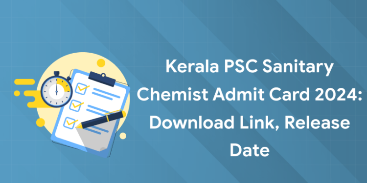 Kerala PSC Sanitary Chemist Admit Card 2024: Download Link, Release Date