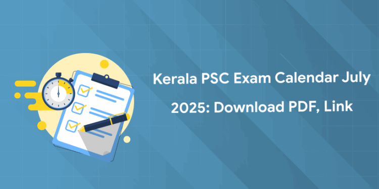 Kerala PSC Exam Calendar July 2025: Download PDF, Link