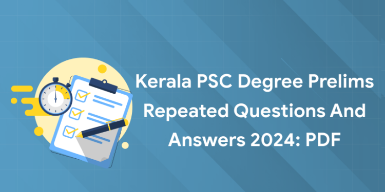 Kerala PSC Degree Prelims Repeated Questions and Answers 2024: PDF
