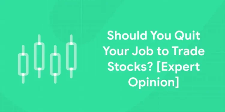 Should You Quit Your Job to Trade Stocks