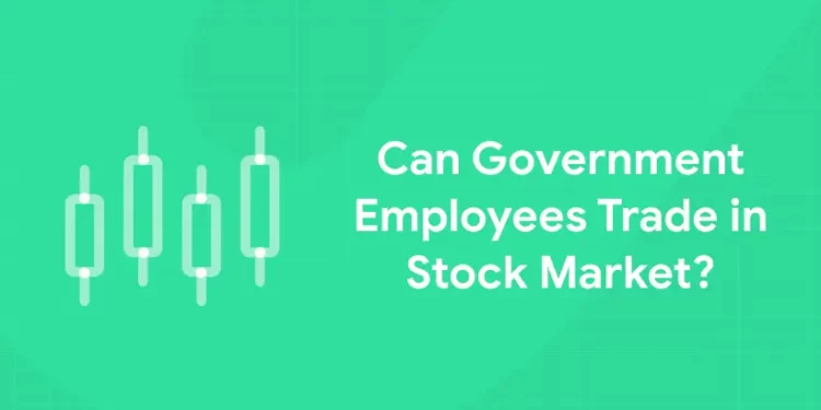 Can Government Employees Trade in Stock Market