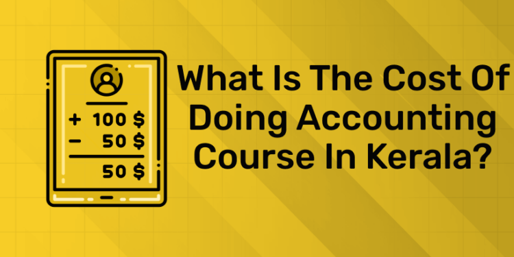 What Is The Cost Of Doing Accounting course in Kerala (1)