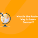 What is the Fastest Way to Learn German