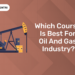 Which Course is Best for Oil and Gas Industry