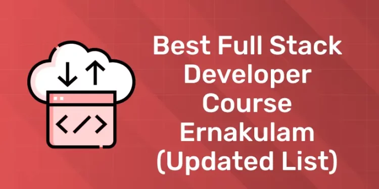 Best Full stack developer Course Ernakulam (Updated List)