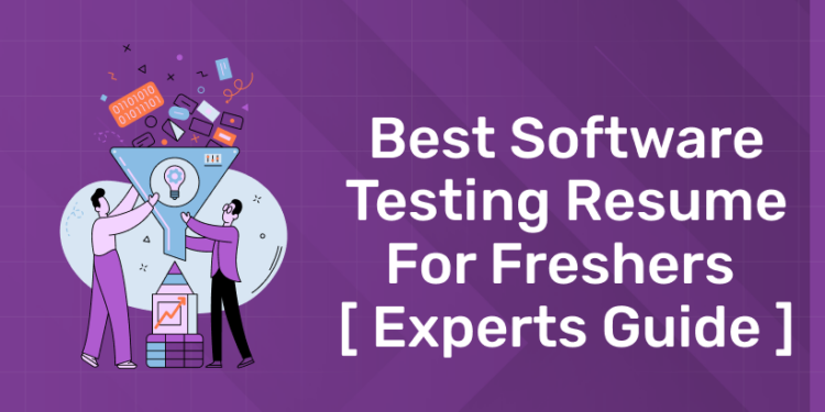 Best Software Testing Resume for Freshers [ Experts Guide ]