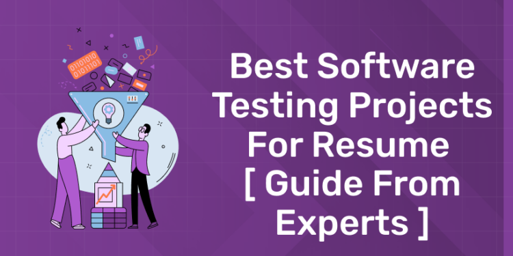 Best software testing projects for resume [ Guide from Experts ]