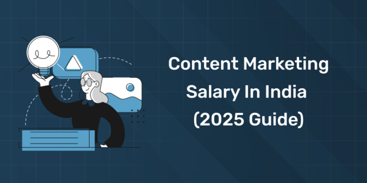 Content Marketing Salary in India (2025 Guide)