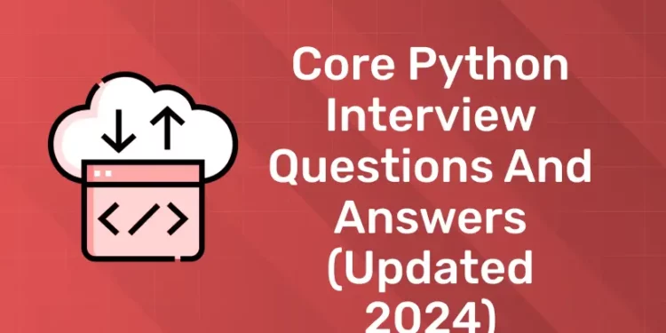 Core Python Interview Questions and Answers (Updated 2024)