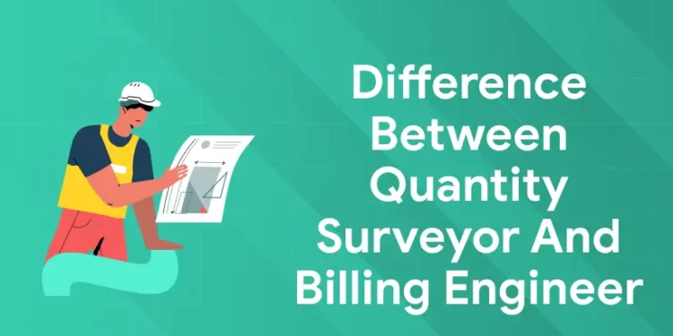Difference Between Quantity Surveyor and Billing Engineer