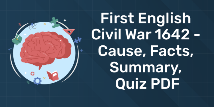 First English Civil War 1642 - Cause, Facts, Summary, Quiz PDF