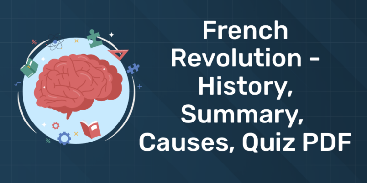 French Revolution - History, Summary, Causes, Quiz PDF