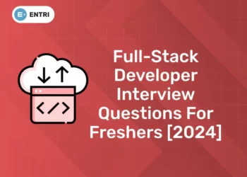 Full-Stack Developer Interview Questions for Freshers [2024]