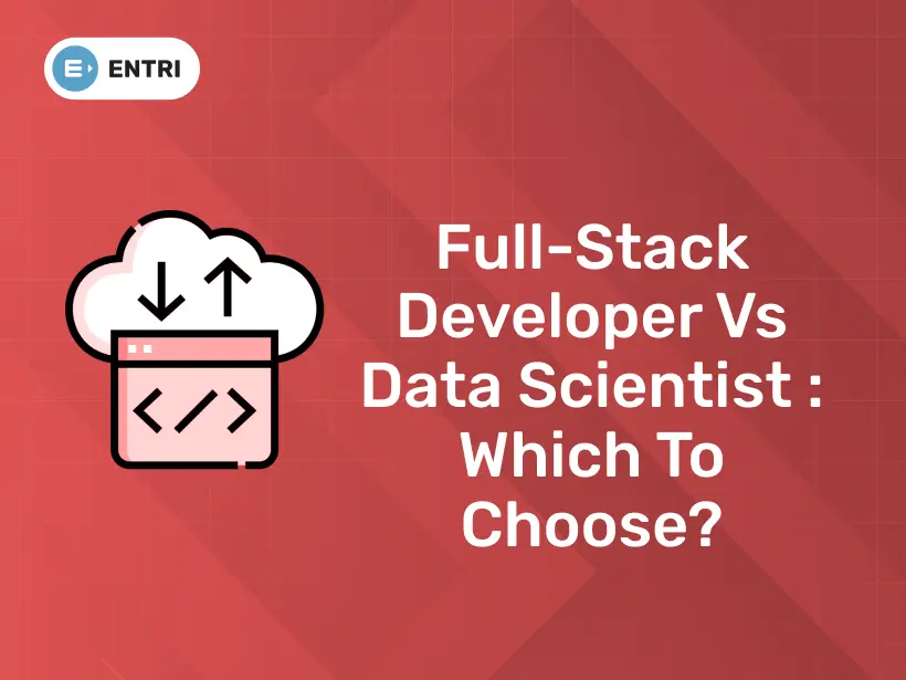 Full-stack Developer vs Data Scientist : Which to Choose? - Entri Blog