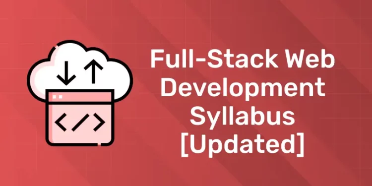 Full-stack Web Development Syllabus [Updated]