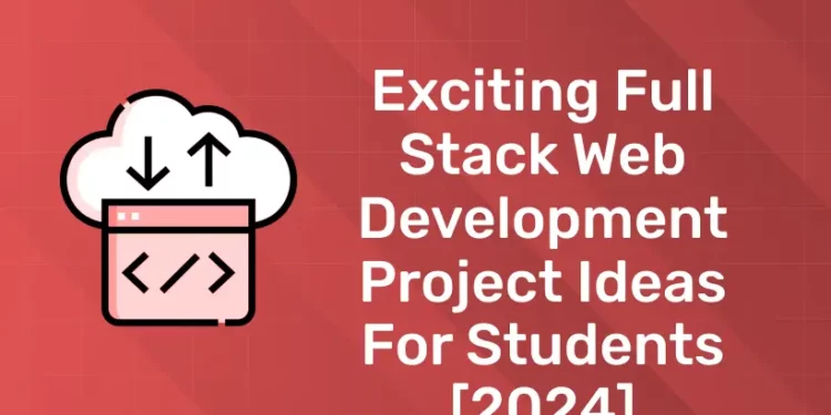Exciting Full Stack Web Development Project Ideas for Students [2024]