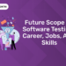 Future Scope of Software Testing Career, Jobs, and Skills