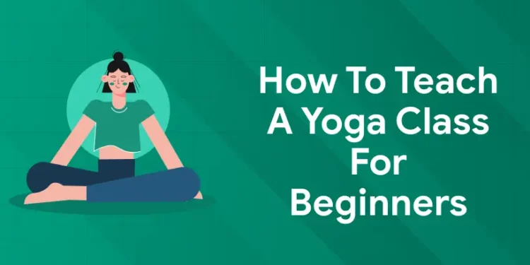 How To Teach a Yoga Class For Beginners