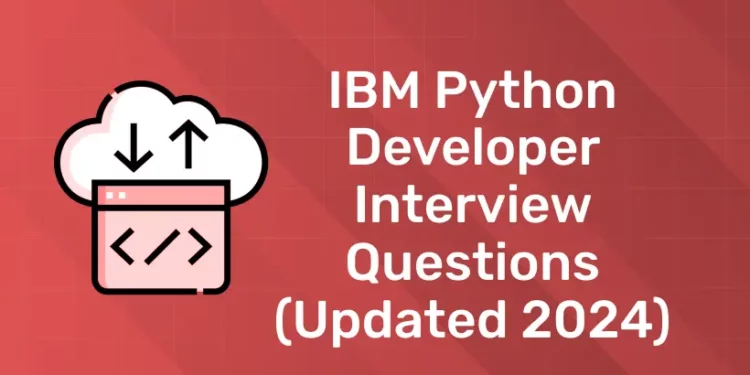 IBM Python Developer Interview Questions (Updated 2024)