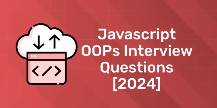 Javascript OOPs Interview Questions [2024]