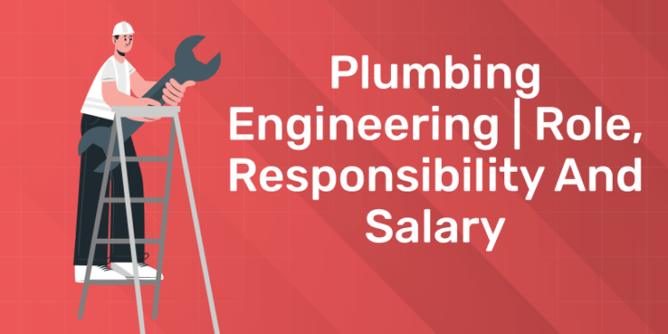 Plumbing Engineering Role, Responsibility and Salary