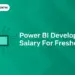 Power BI Developer Salary for Freshers