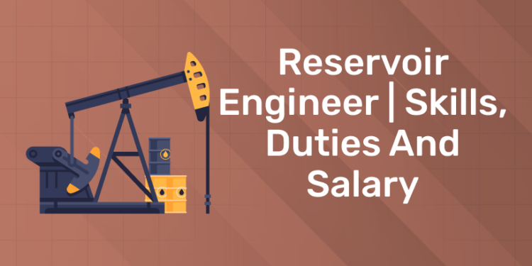 Reservoir Engineer Skills, Duties and Salary