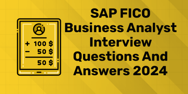 SAP FICO Business Analyst Interview Questions and Answers 2024 (1)