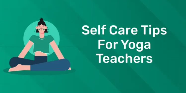 Self care tips for yoga teachers