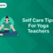Self care tips for yoga teachers