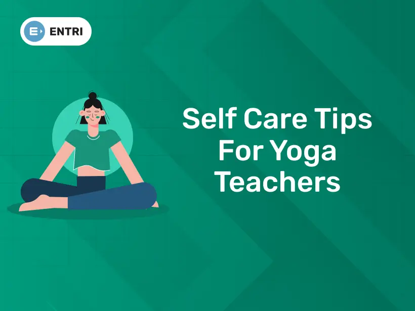 Self Care Tips For Yoga Teachers - Entri Blog