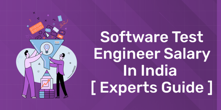 Software Test Engineer Salary in India [ Experts Guide ]