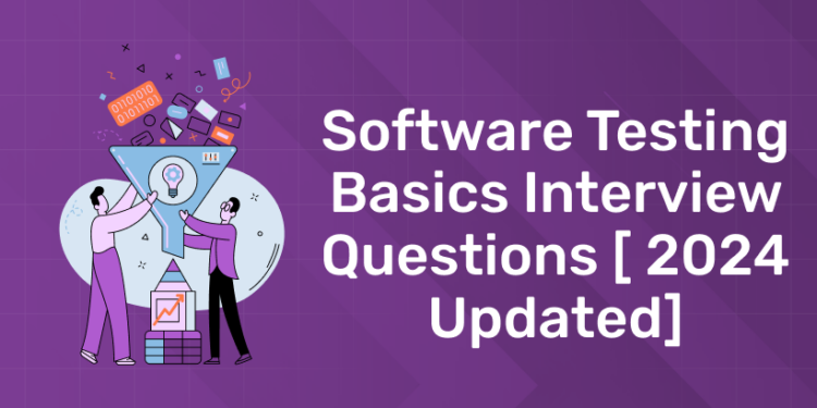 Software Testing Basics Interview Questions [ 2024 Updated]