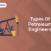 Types of Petroleum Engineers