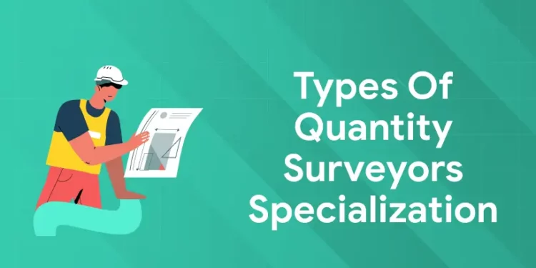 Types of Quantity Surveyors Specialization