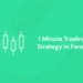1 Minute Trading Strategy in Forex