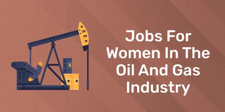 Jobs for Women in the Oil and Gas Industry