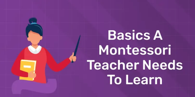 Basics A Montessori Teacher Needs To Learn