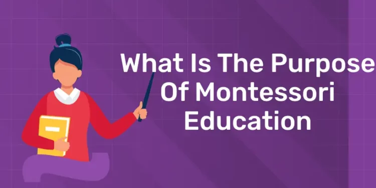 What Is The Purpose Of Montessori Education