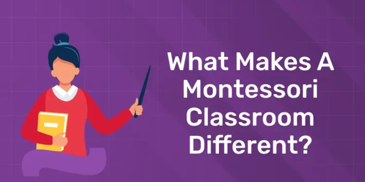 What Makes A Montessori Classroom Different?