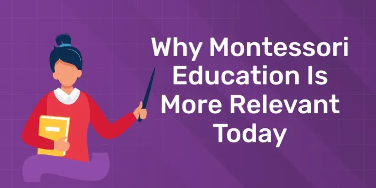 Why Montessori Education Is More Relevant Today