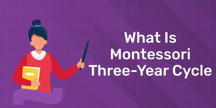 What Is Montessori Three-Year Cycle