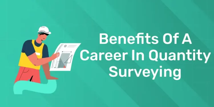 Benefits Of A Career In Quantity Surveying