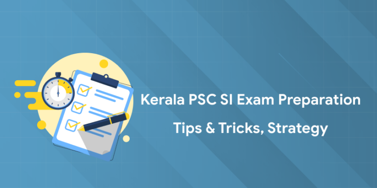 Kerala PSC SI Exam Preparation 2025 Tips & Tricks, Strategy