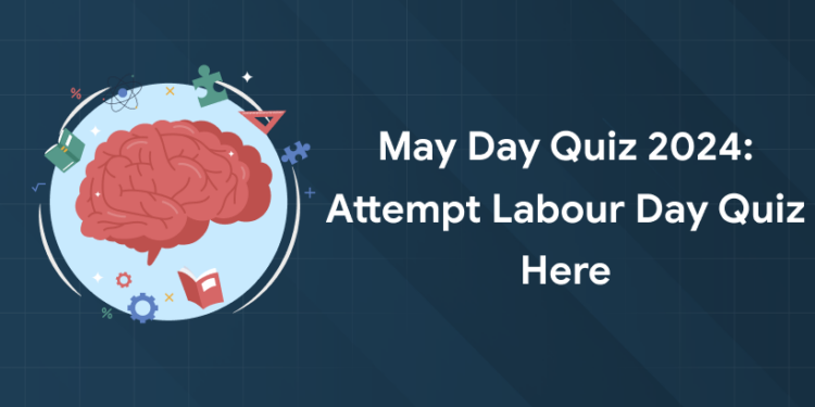May Day Quiz 2024: Attempt Labour Day Quiz Here